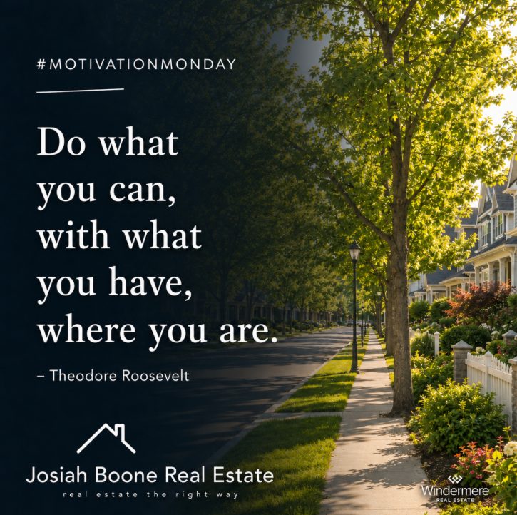 Motivation Monday graphic with a sunny suburban neighborhood background, Josiah Boone Real Estate branding, Windermere Real Estate logo, and the Theodore Roosevelt quote “Do what you can, with what you have, where you are.”