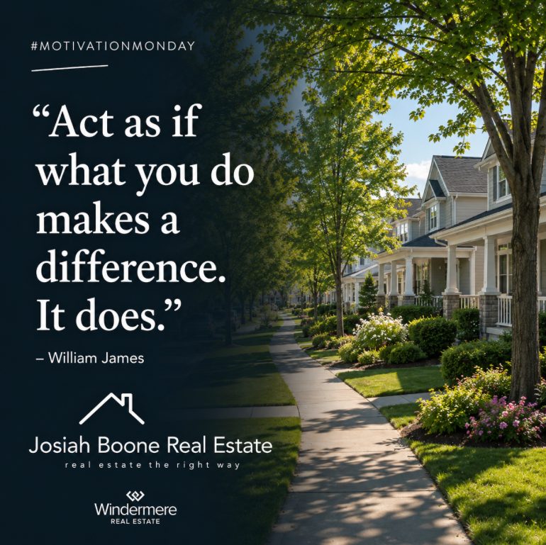 Motivation Monday graphic with a sunny suburban neighborhood background, Josiah Boone Real Estate branding, Windermere Real Estate logo, and the William James quote “Act as if what you do makes a difference. It does.”