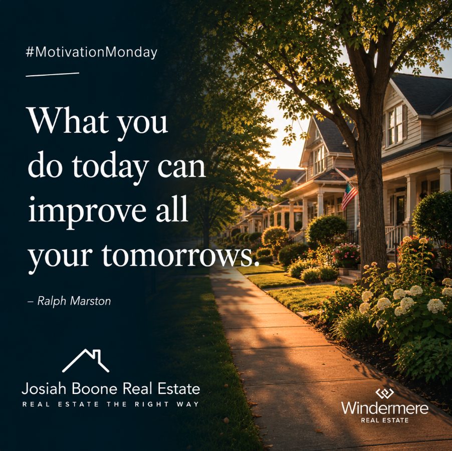 Motivation Monday graphic featuring a warm suburban neighborhood, Josiah Boone Real Estate branding, Windermere Real Estate logo, and the Ralph Marston quote “What you do today can improve all your tomorrows.”