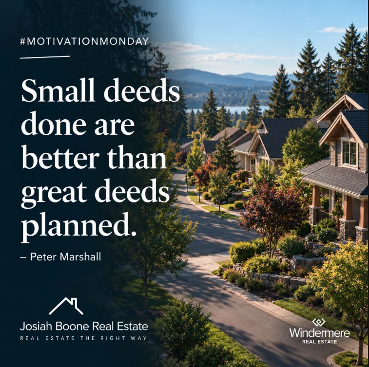 Motivation Monday graphic featuring a Pacific Northwest suburban neighborhood, Josiah Boone Real Estate branding, Windermere Real Estate logo, and the Peter Marshall quote “Small deeds done are better than great deeds planned.”
