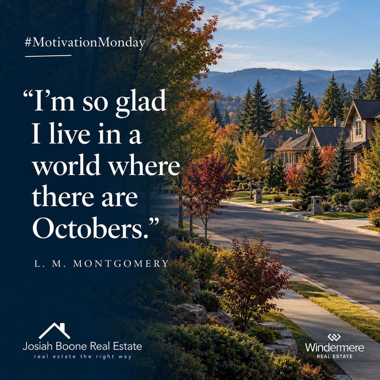 Motivation Monday graphic featuring a fall Pacific Northwest neighborhood and the L. M. Montgomery quote “I’m so glad I live in a world where there are Octobers.” with Josiah Boone Real Estate and Windermere branding.